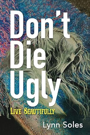 Don't Die Ugly by Lynn Soles